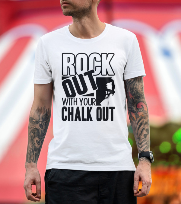 Premium T-Shirt: Rock Out with Your Chalk Out Climbing T-Shirt Rock Out with Your Chalk Out Climbing T-Shirt