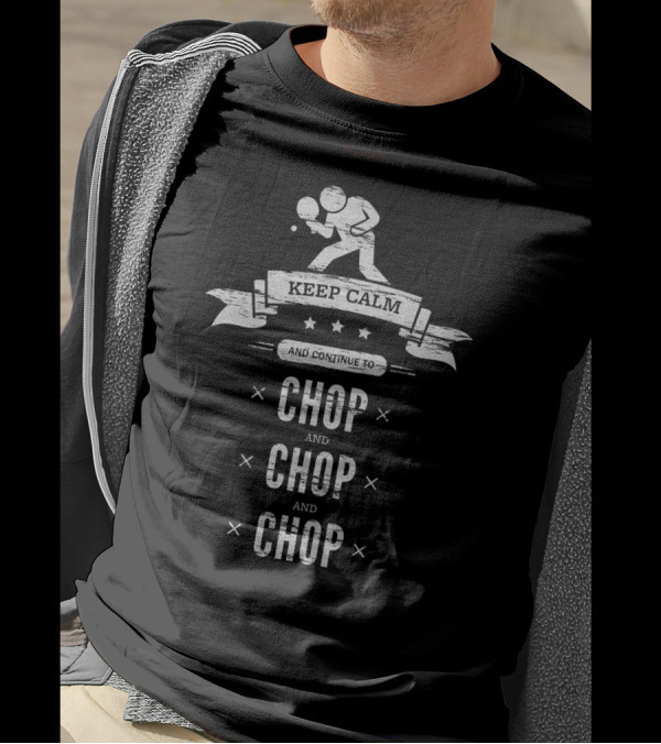 Keep Calm And Continue To Chop Chop And Chop Ping Pong Player Banner T-Shirt