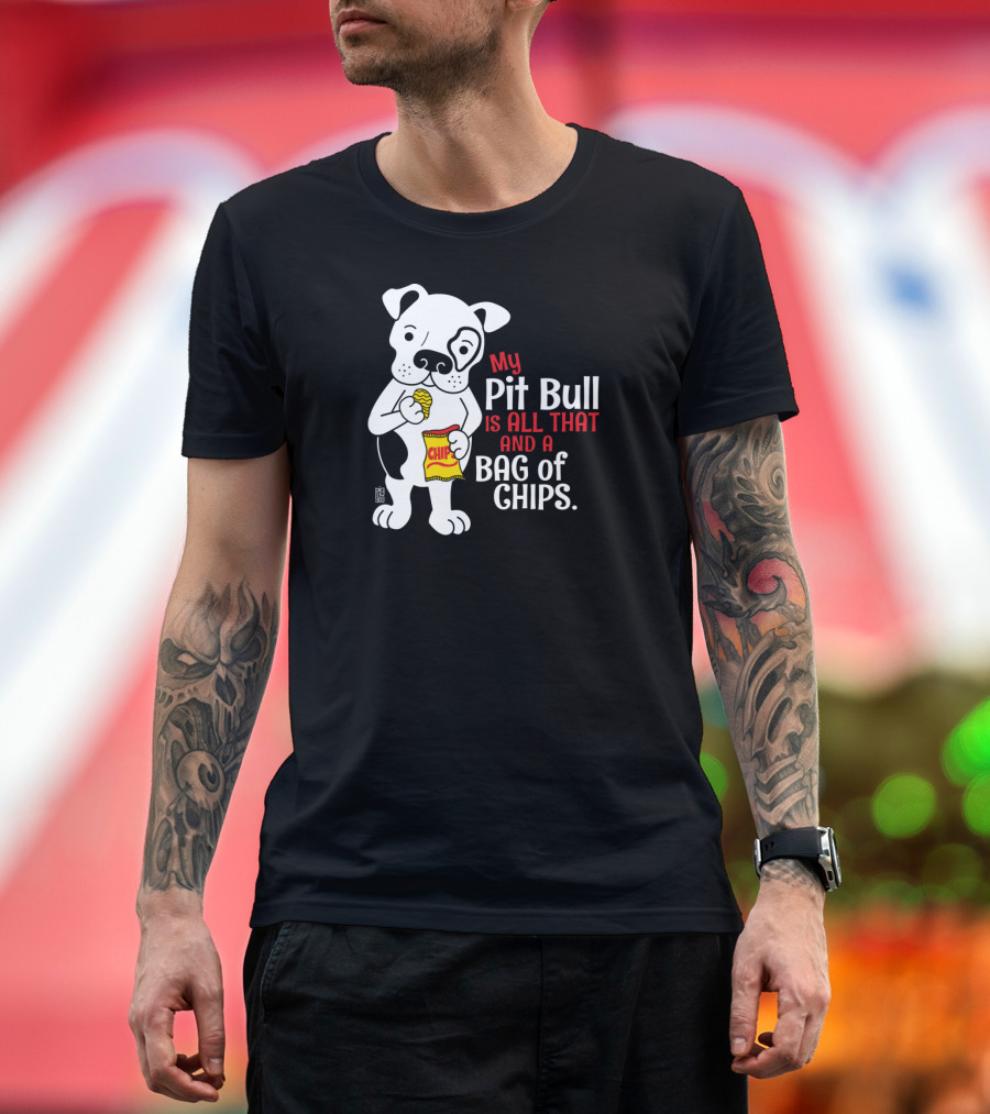 My Pit Bull Is All That and a Bag of Chips T-Shirt