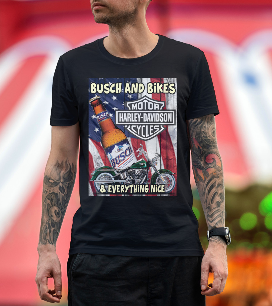 Busch And Bikes Harley Davidson Motorcycles Everything Nice T-Shirt