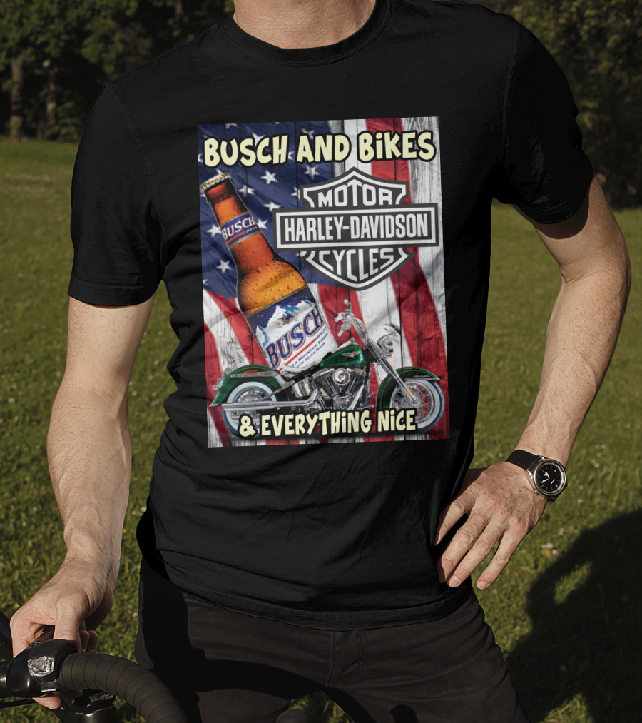 Busch And Bikes Harley Davidson Motorcycles Everything Nice T-Shirt