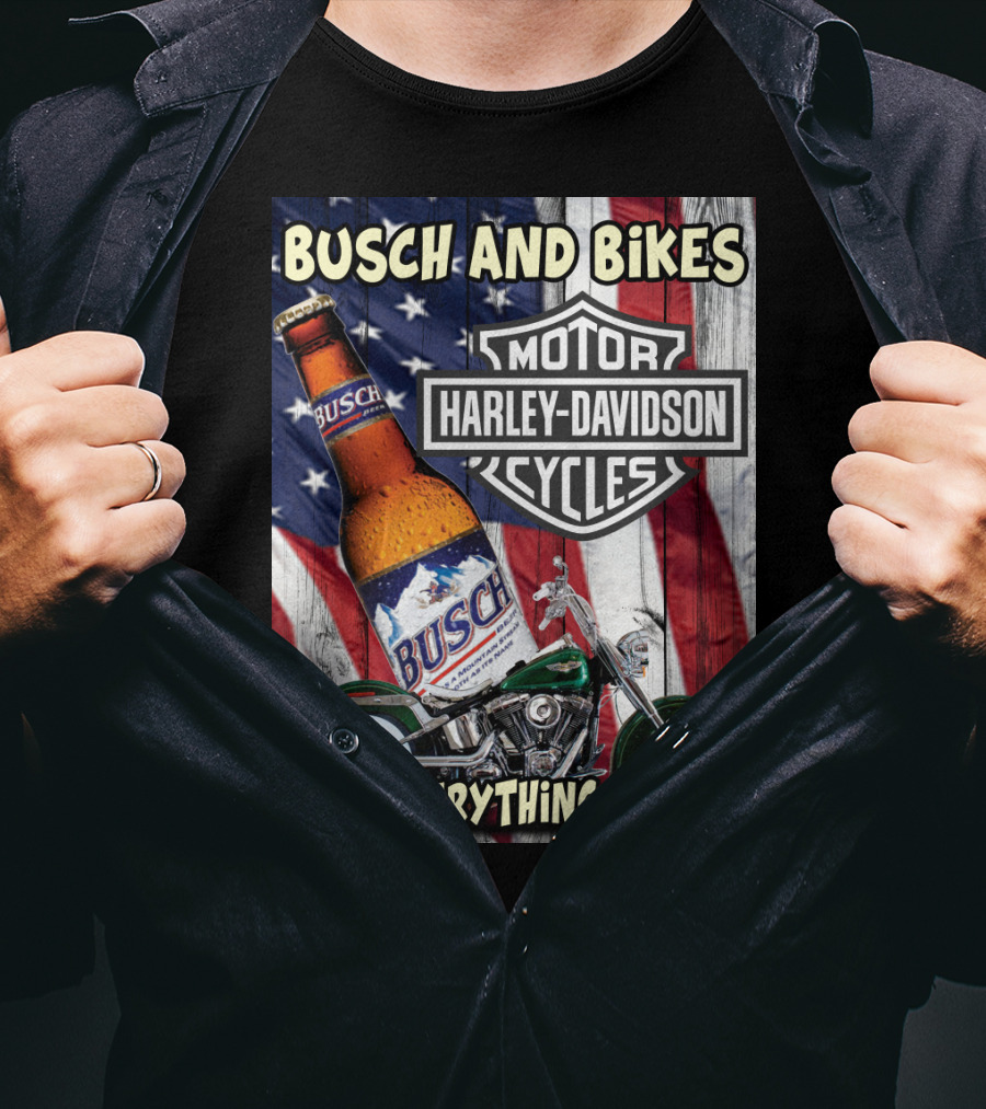 Busch And Bikes Harley Davidson Motorcycles Everything Nice T-Shirt
