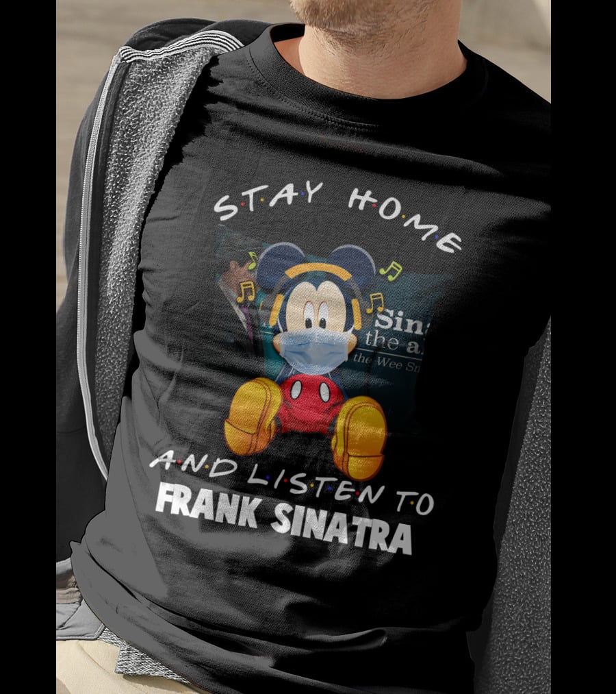 Stay Home And Listen To Frank Sinatra Mickey Mouse T-Shirt