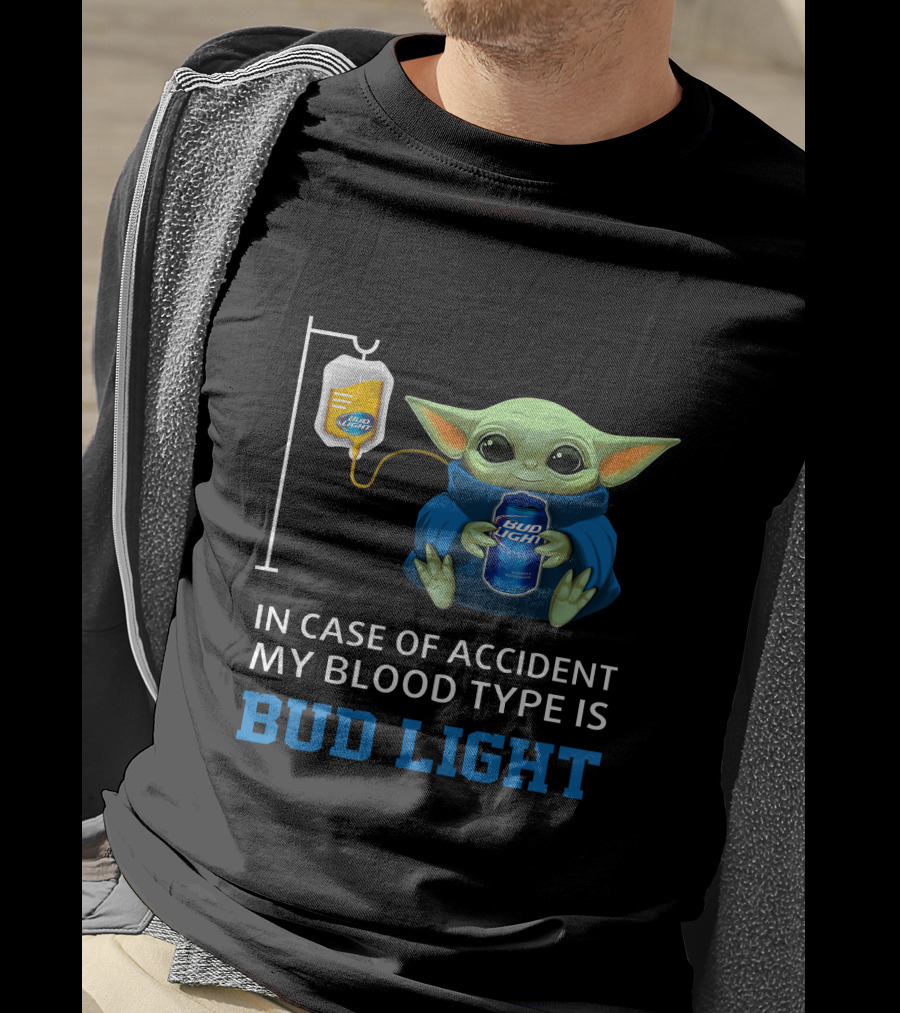 In Case Of Accident My Blood Type Is Bud Light Baby Yoda With Bud Light Can And Iv Bag T-Shirt