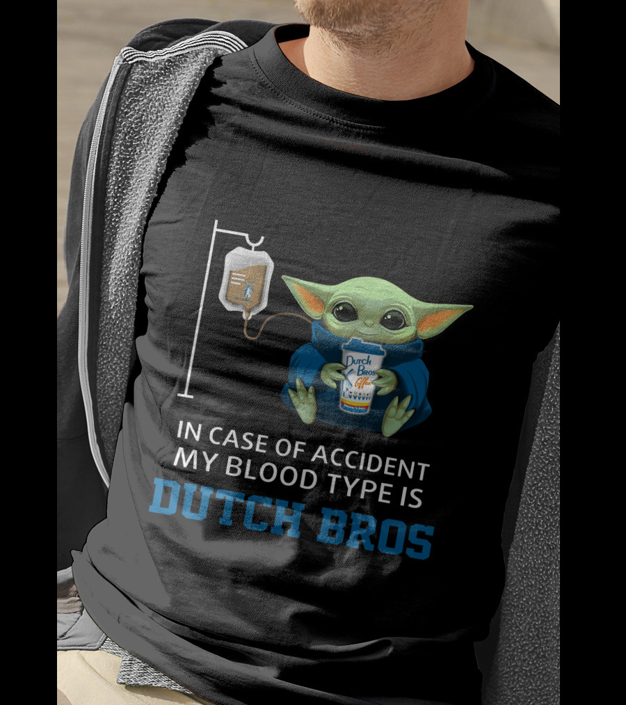 In Case Of Accident My Blood Type Is Dutch Bros Baby Yoda T-Shirt