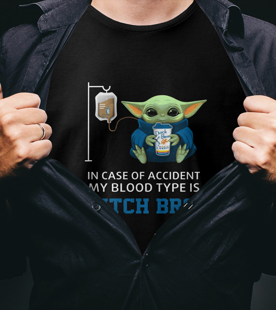 In Case Of Accident My Blood Type Is Dutch Bros Baby Yoda T-Shirt