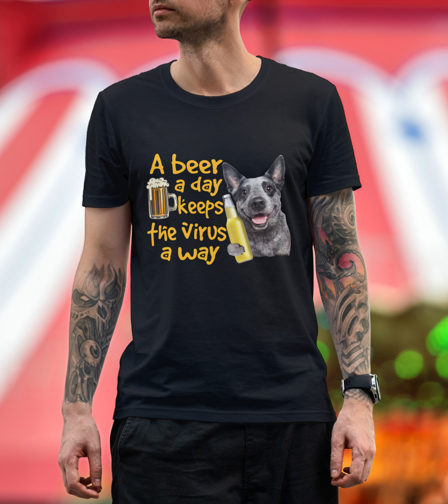 A Beer a Day Keeps the Virus Away Australian Cattle Dog Holding Beer T-Shirt