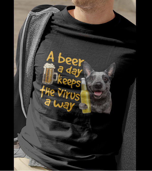 A Beer A Day Keeps The Virus Away Australian Cattle Dog Holding Beer T-Shirt