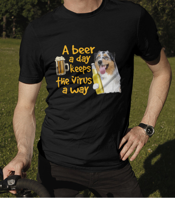 A Beer A Day Keeps The Virus Away Funny Australian Shepherd And Beer T-Shirt