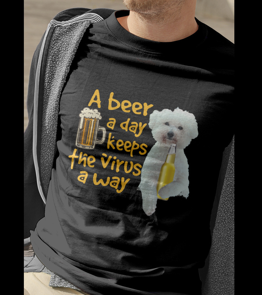 A Beer A Day Keeps The Virus Away Funny Bichon Frise And Beer T-Shirt
