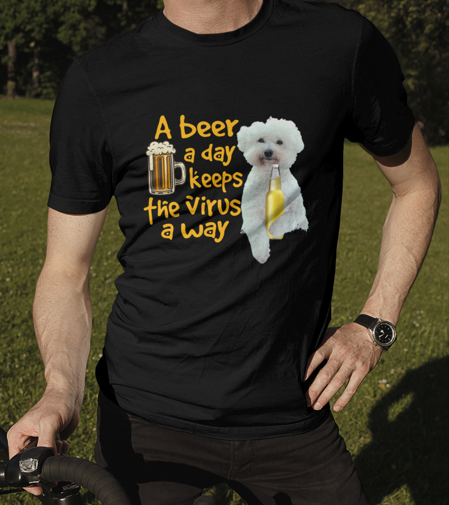 A Beer A Day Keeps The Virus Away Funny Bichon Frise And Beer T-Shirt