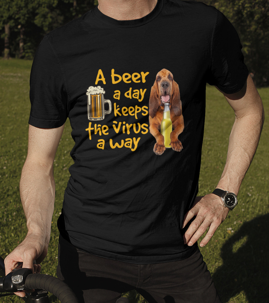 A Beer A Day Keeps The Virus Away Funny Bloodhound And Beer T-Shirt