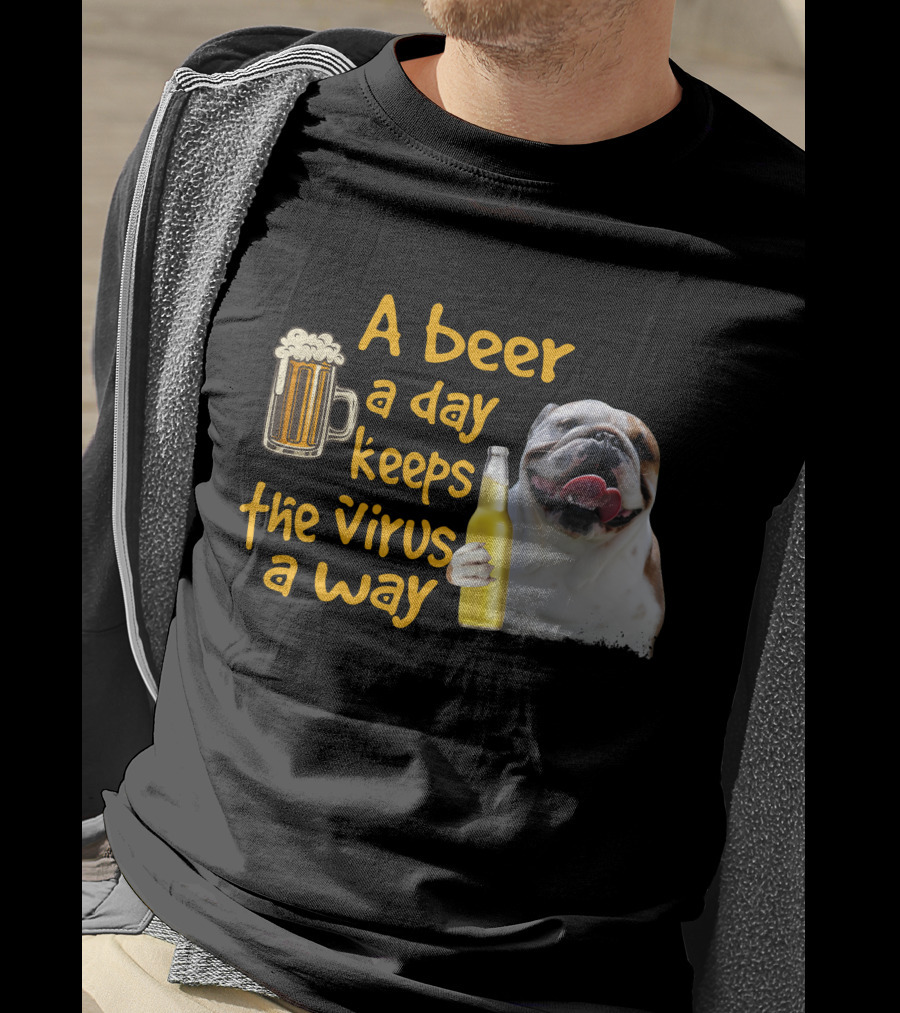 A Beer A Day Keeps The Virus Away Funny Bulldog And Beer T-Shirt