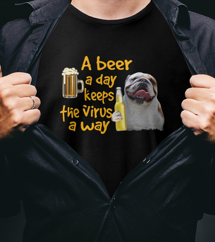 A Beer A Day Keeps The Virus Away Funny Bulldog And Beer T-Shirt