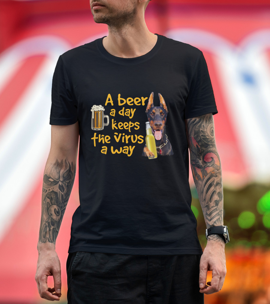 A Beer a Day Keeps the Virus Away Funny Doberman and Beer T-Shirt