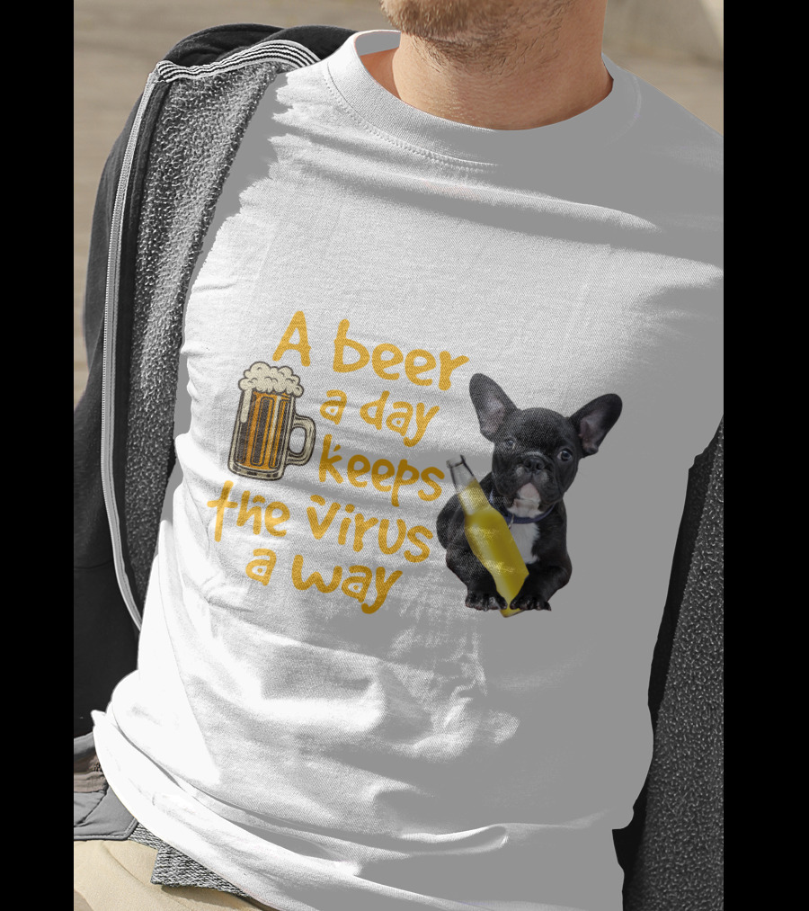 A Beer A Day Keeps The Virus Away French Bulldog With Beer T-Shirt