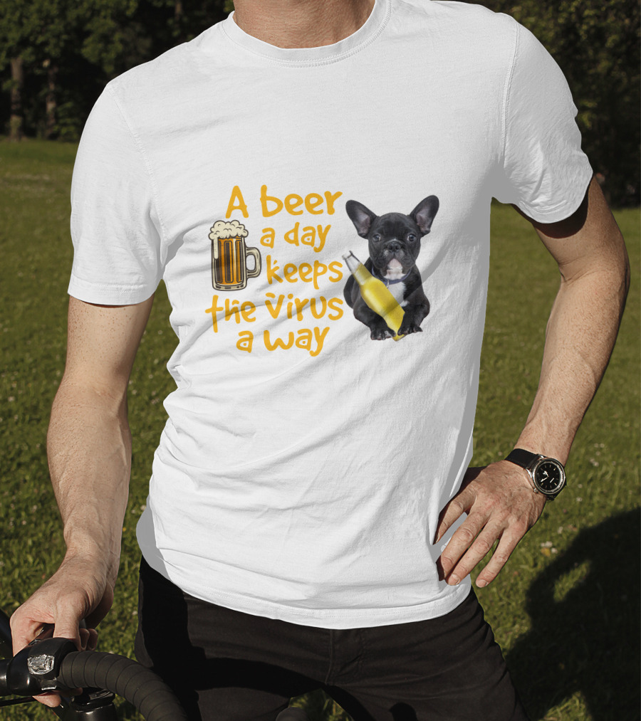 A Beer A Day Keeps The Virus Away French Bulldog With Beer T-Shirt