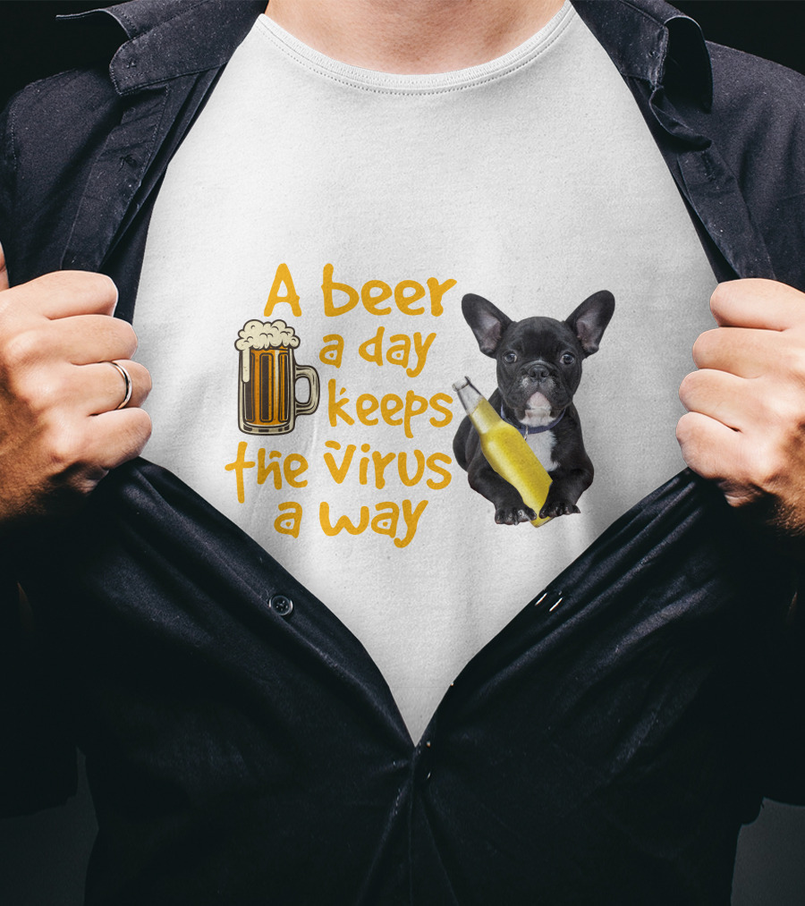 A Beer A Day Keeps The Virus Away French Bulldog With Beer T-Shirt