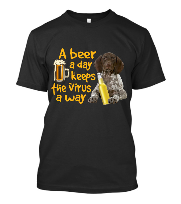 A Beer A Day Keeps The Virus Away With Funny German Shorthaired Pointer And Beer T-Shirt