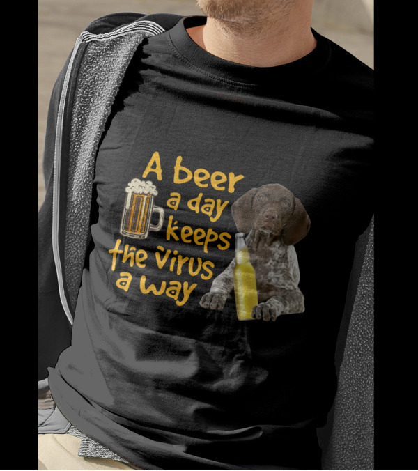 A Beer A Day Keeps The Virus Away With Funny German Shorthaired Pointer And Beer T-Shirt