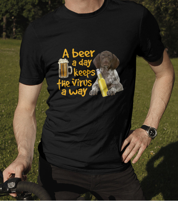 A Beer A Day Keeps The Virus Away With Funny German Shorthaired Pointer And Beer T-Shirt