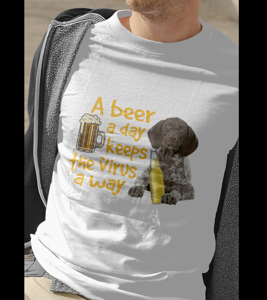 A Beer A Day Keeps The Virus Away With Funny German Shorthaired Pointer And Beer T-Shirt