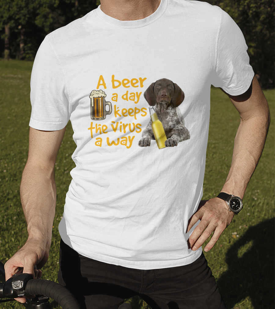 A Beer A Day Keeps The Virus Away With Funny German Shorthaired Pointer And Beer T-Shirt
