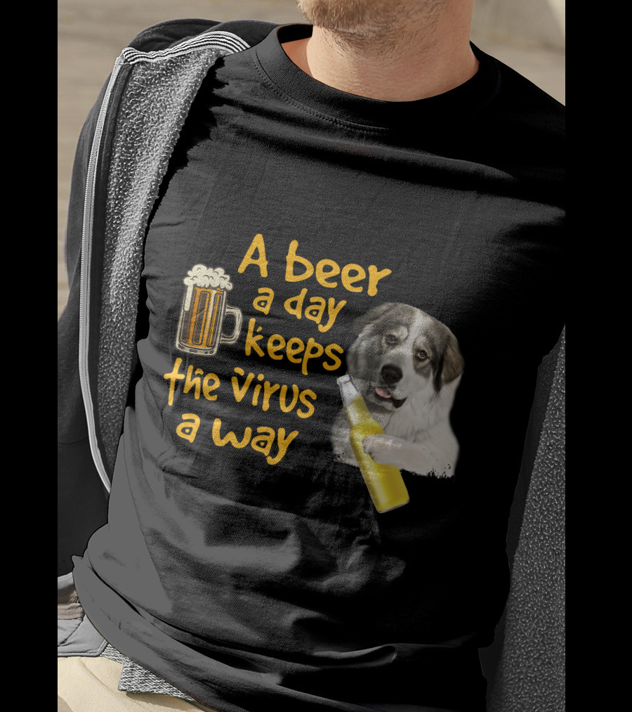 A Beer A Day Keeps The Virus Away Funny Great Pyrenees And Beer T-Shirt
