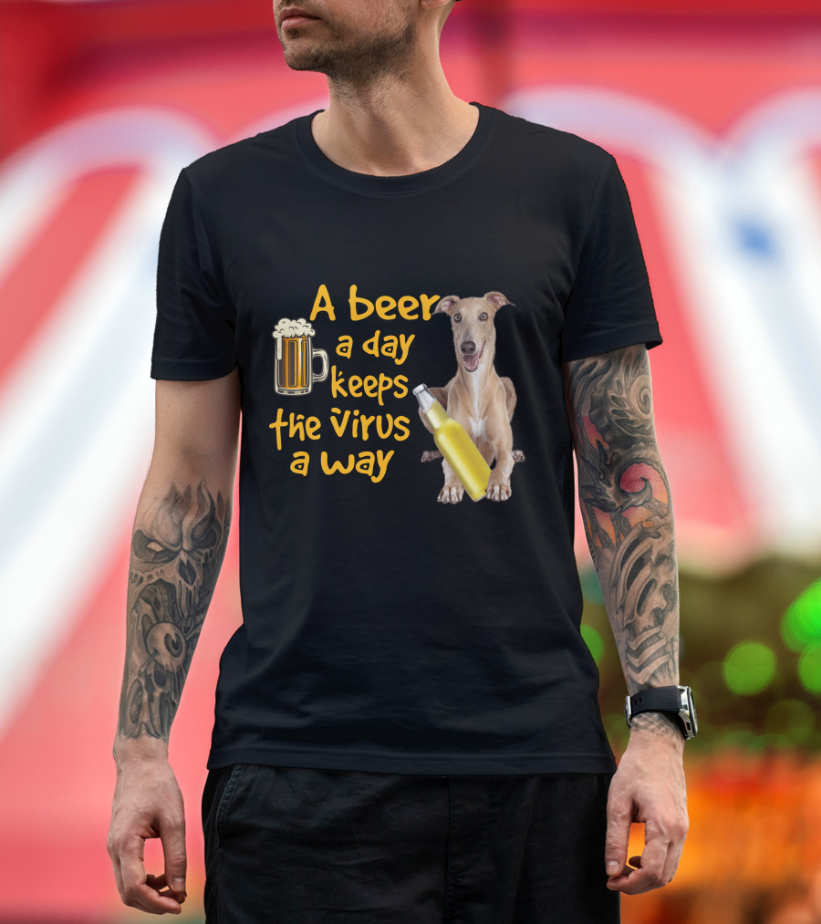 A Beer A Day Keeps The Virus Away Greyhound T-Shirt