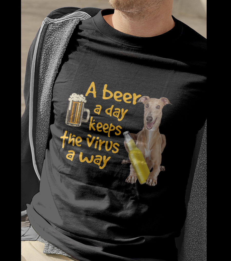 A Beer A Day Keeps The Virus Away Greyhound T-Shirt