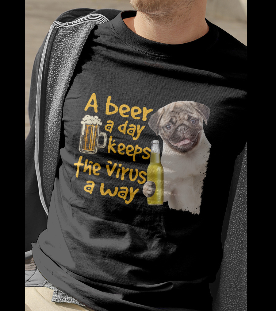 A Beer A Day Keeps The Virus Away Funny Pug And Beer T-Shirt