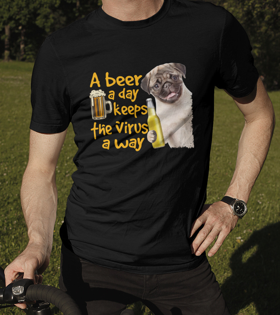 A Beer A Day Keeps The Virus Away Funny Pug And Beer T-Shirt