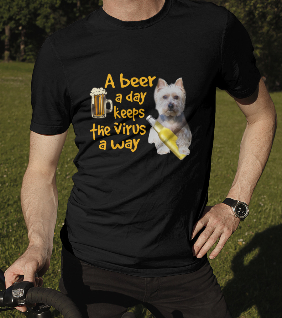 A Beer A Day Keeps The Virus Away Funny Westie And Beer T-Shirt
