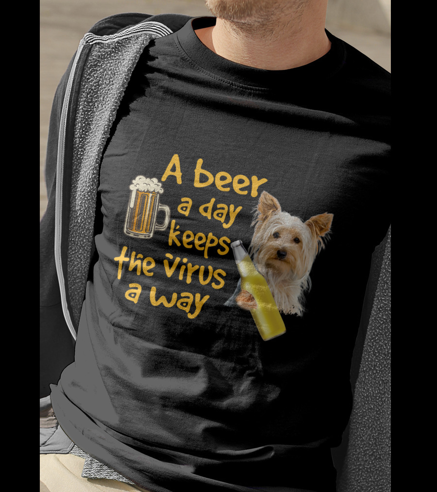 A Beer A Day Keeps The Virus Away Yorkshire Terrier T-Shirt