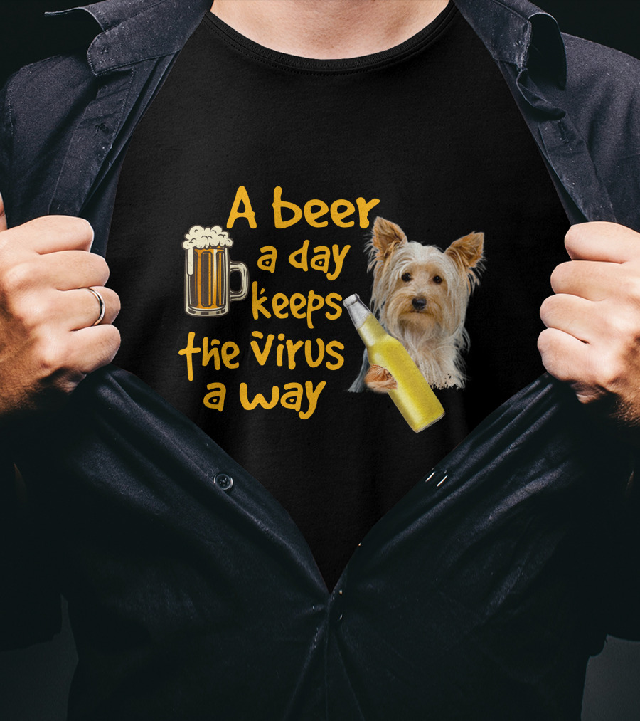 A Beer A Day Keeps The Virus Away Yorkshire Terrier T-Shirt