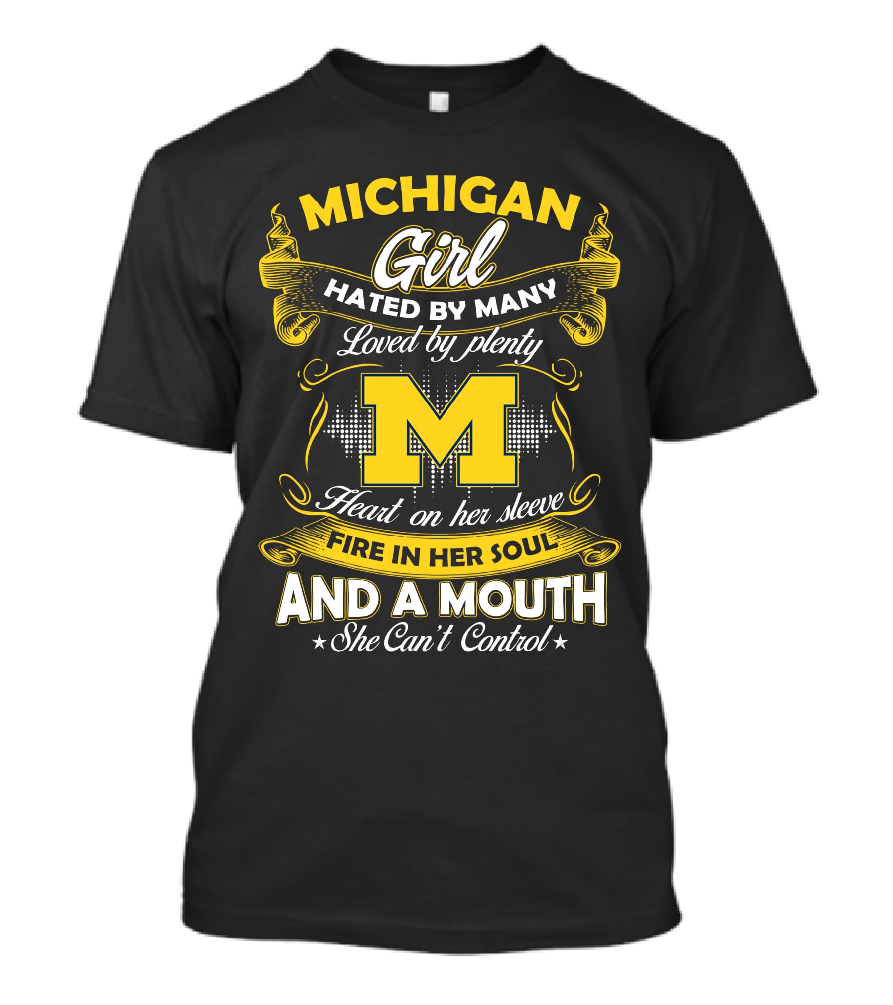 Michigan Girl Hated By Many Loved By Plenty M Heart On Her Sleeve Fire In Her Soul And A Mouth She Can't Control T-Shirt