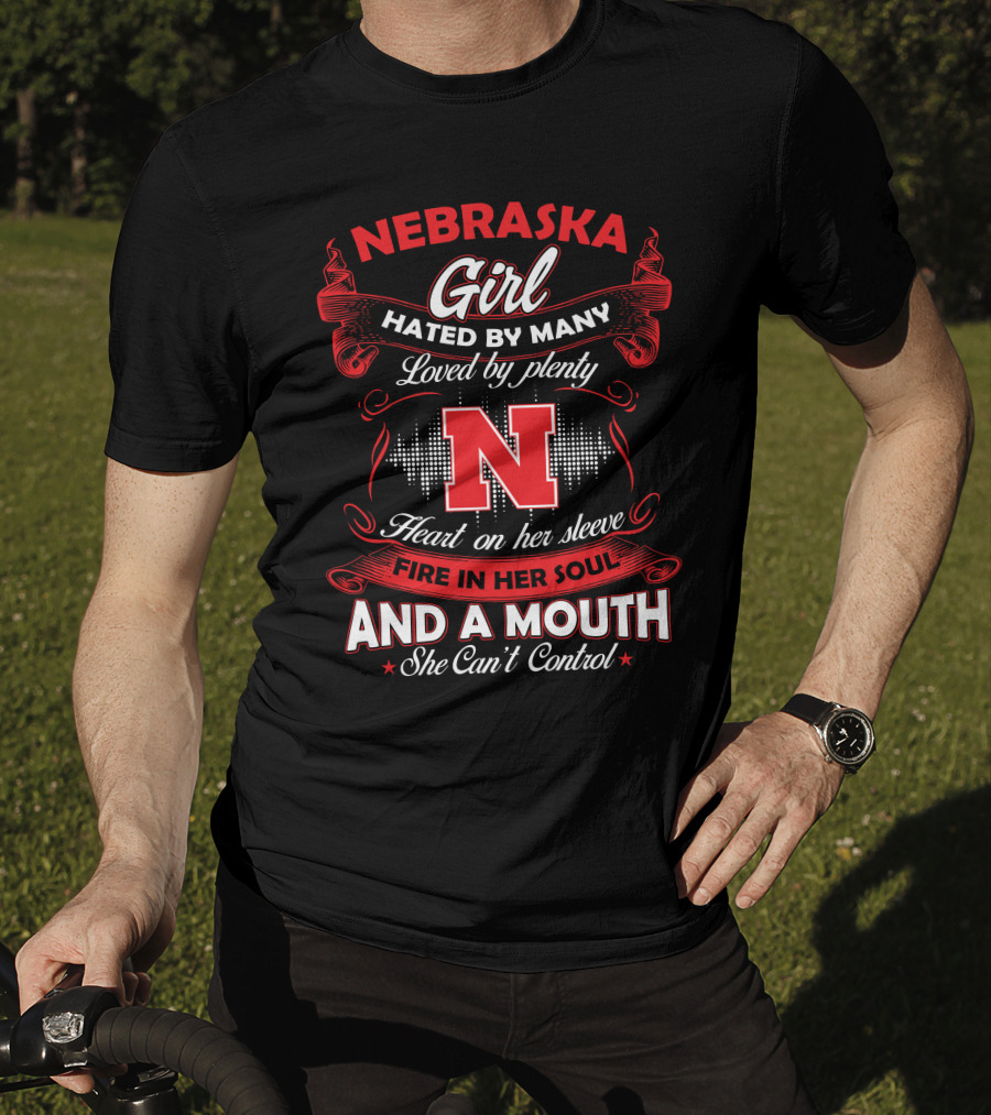 Nebraska Girl Hated By Many Loved By Plenty Heart On Her Sleeve Fire In Her Soul And A Mouth She Can't Control T-Shirt