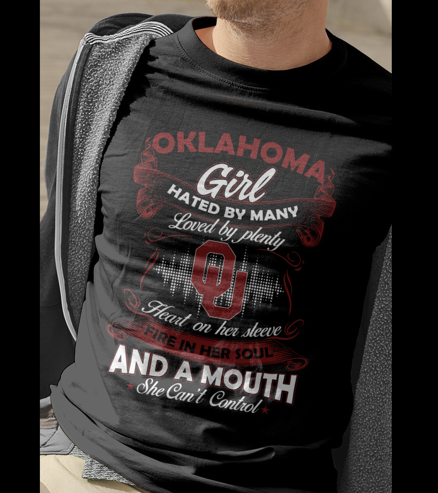 Oklahoma Girl Hated By Many Loved By Plenty Heart On Her Sleeve Fire In Her Soul And A Mouth She Can't Control T-Shirt