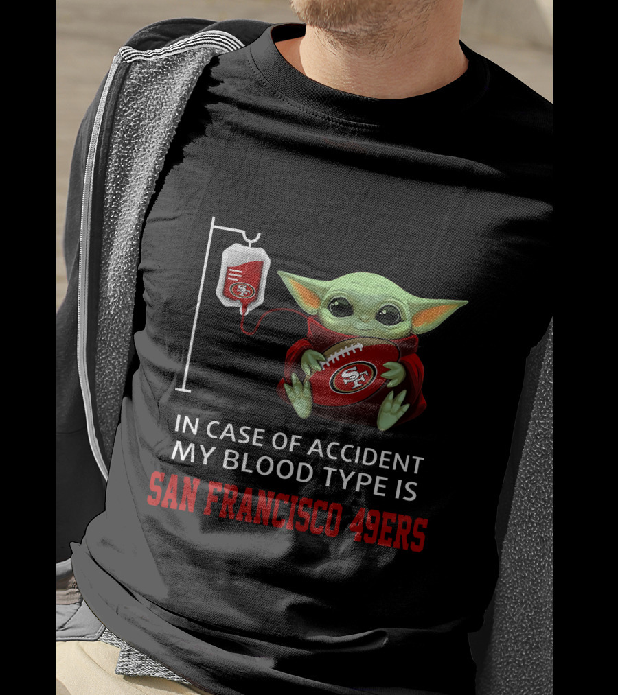 In Case Of Accident My Blood Type Is San Francisco 49ers Baby Yoda T-Shirt