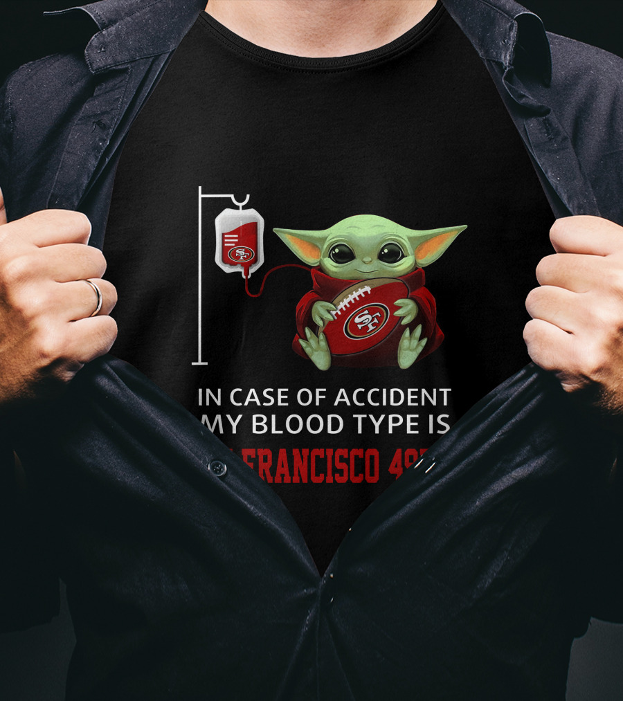 In Case Of Accident My Blood Type Is San Francisco 49ers Baby Yoda T-Shirt
