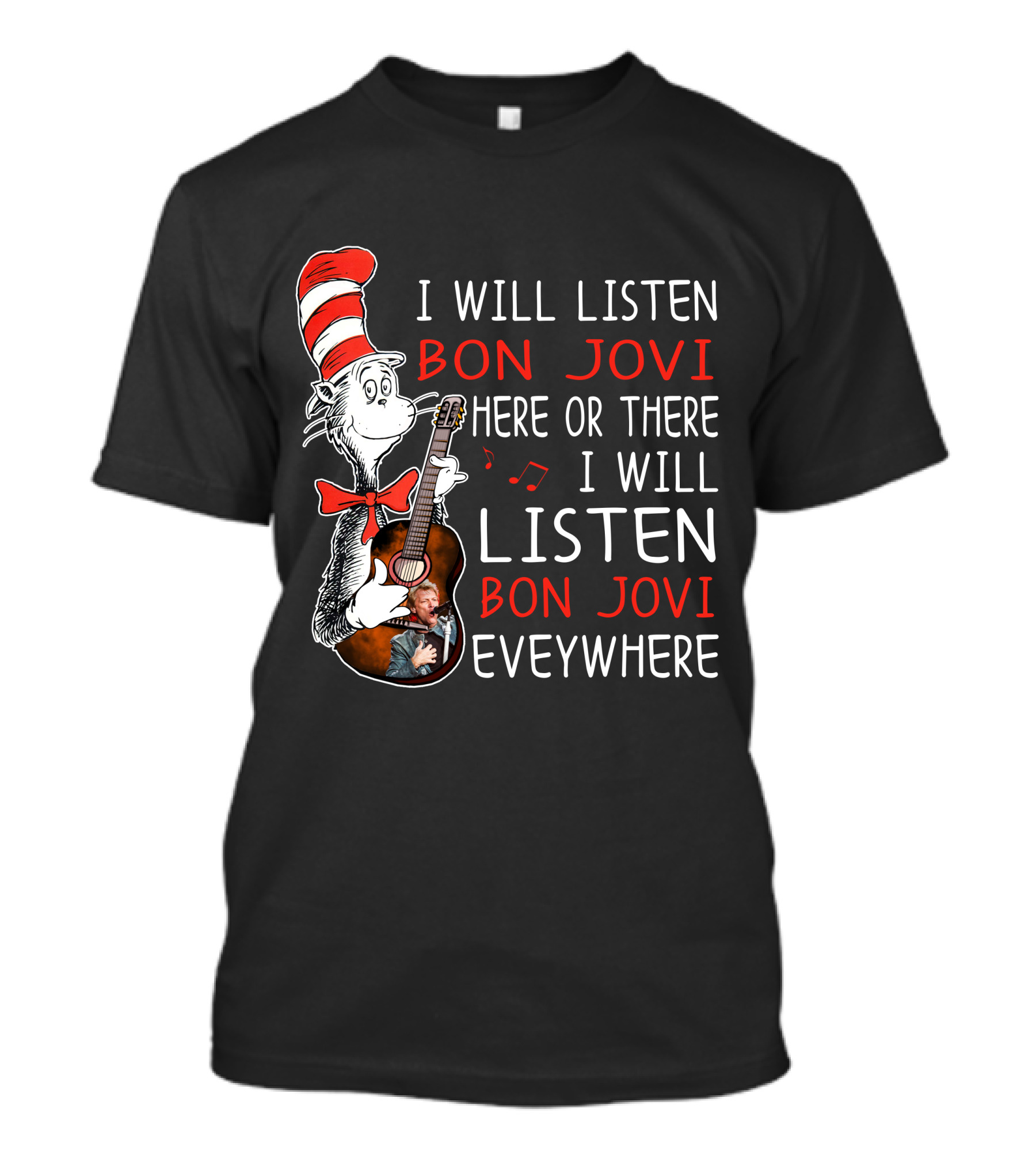 I Will Listen Bon Jovi Here Or There I Will Listen Bon Jovi Everywhere T-Shirt