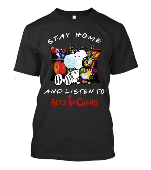 Stay Home And Listen To Alice In Chains With Snoopy And Woodstock T-Shirt