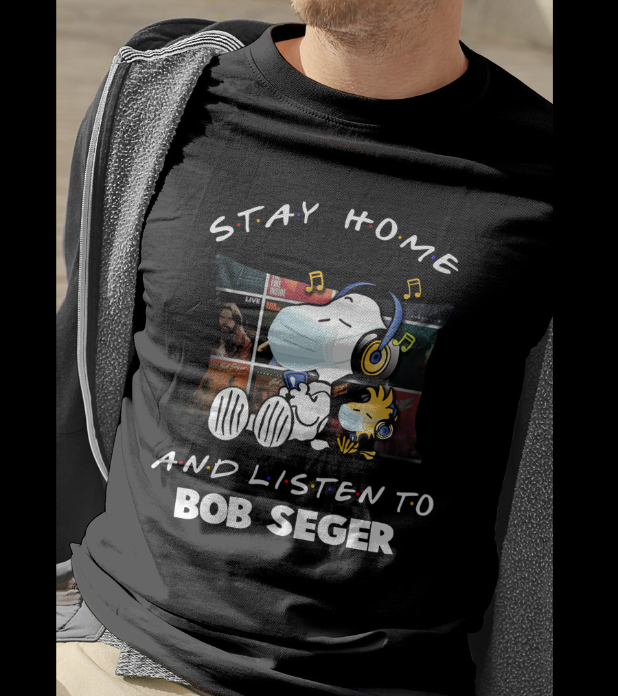 Stay Home And Listen To Bob Seger Snoopy T-Shirt