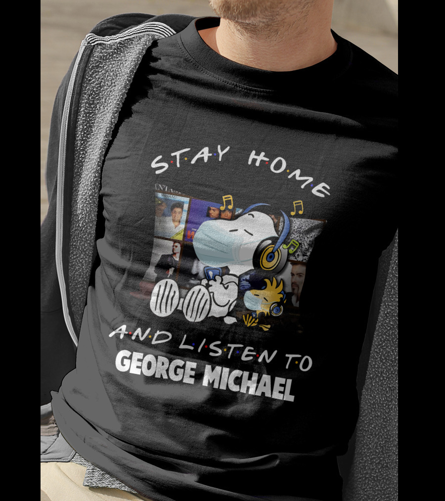 Stay Home And Listen To George Michael With Snoopy And Woodstock T-Shirt