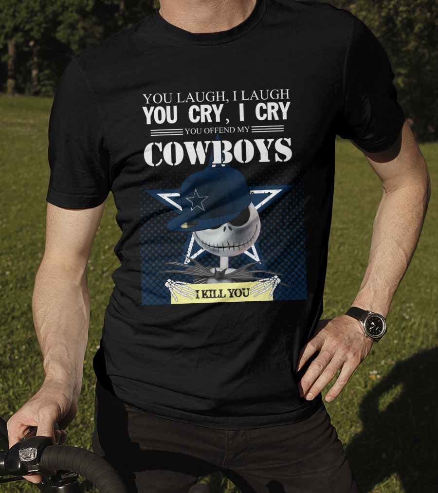 You Laugh I Laugh You Cry I Cry You Offend My Cowboys I Kill You Jack Skellington T-Shirt