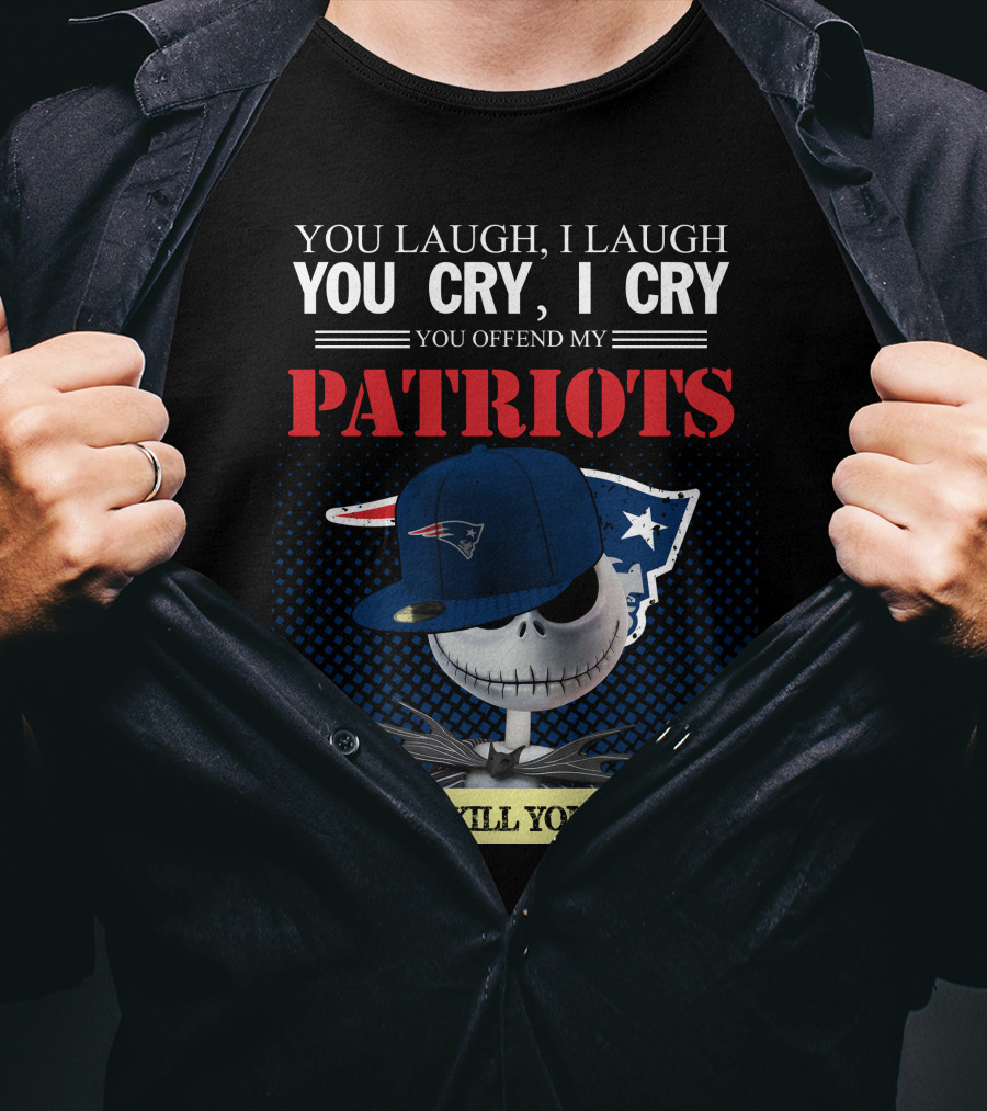 You Laugh You Cry You Offend My Patriots I Kill You T-Shirt