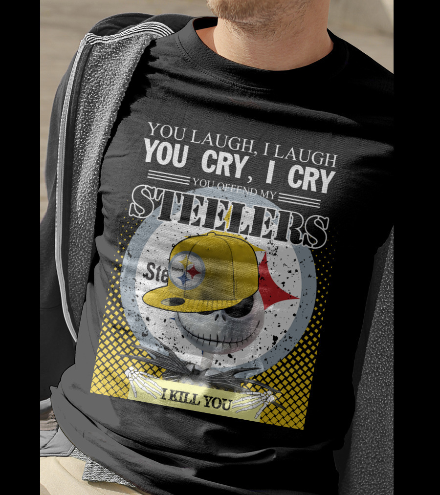 Pittsburgh Steelers Jack Skellington You Laugh I Laugh You Cry I Cry You Offend My Steelers I Kill You T-Shirt