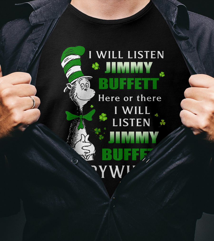 I Will Listen Jimmy Buffett Dr Seuss St Patrick's Day Everywhere T-Shirt