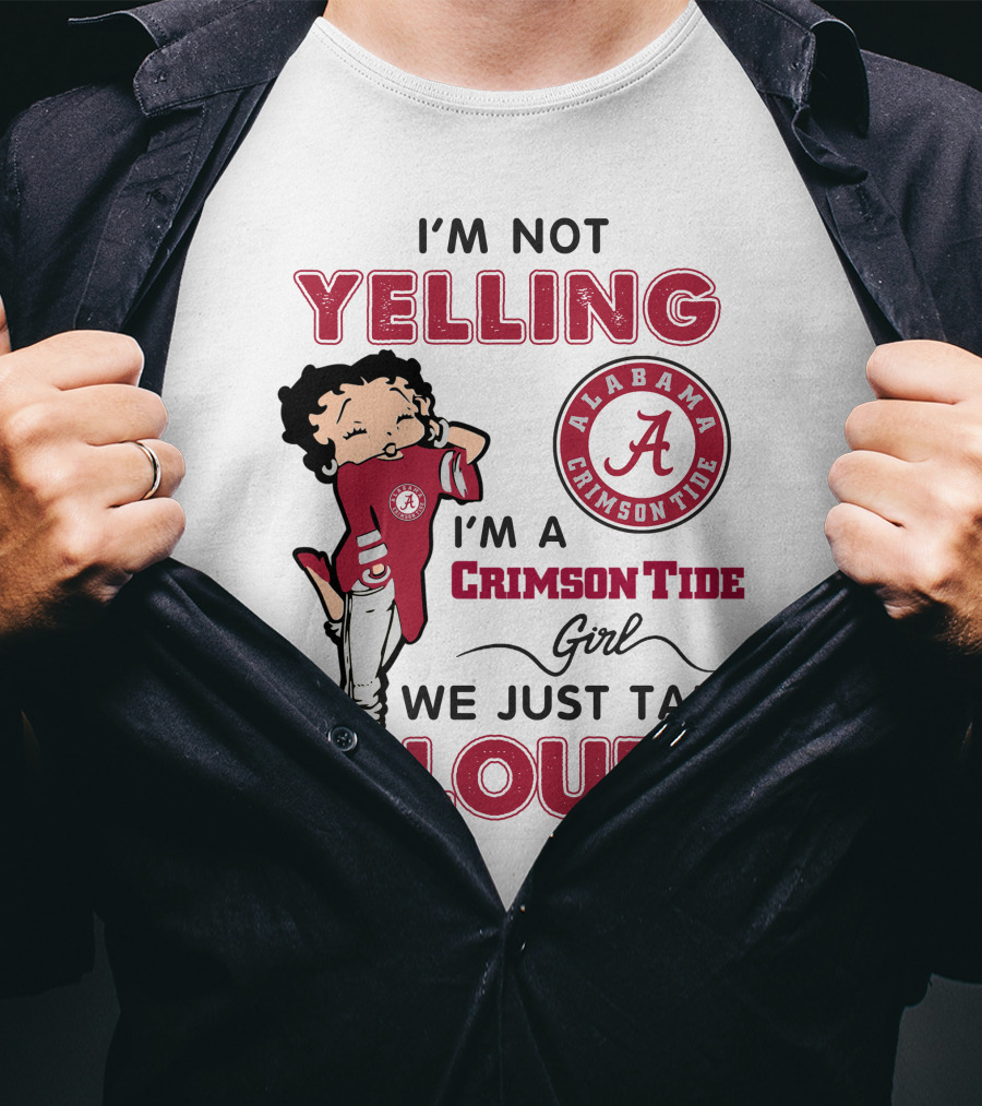I'm Not Yelling I'm A Crimson Tide Girl We Just Talk Loud Alabama Crimson Tide T-Shirt