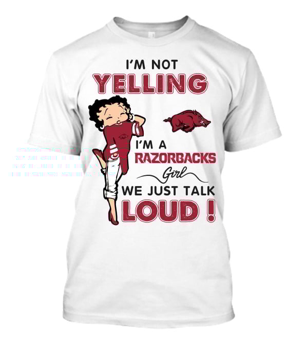 I'm Not Yelling I'm A Razorbacks Girl We Just Talk Loud T-Shirt